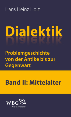 Dialektik. Problemgeschichte von der Antike bis zur Gegenwart: Band 2: Mittelalter