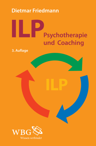 ILP - Integrierte Lösungsorientierte Psychologie: Psychotherapie und Coaching