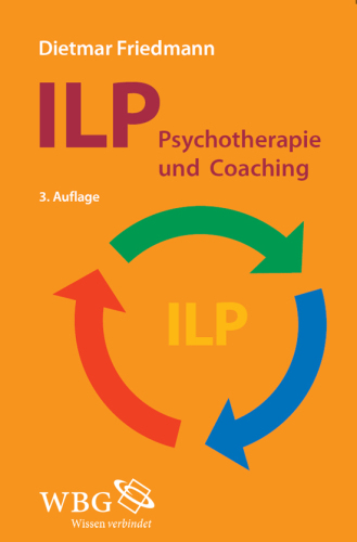ILP - Integrierte Lösungsorientierte Psychologie: Psychotherapie und Coaching