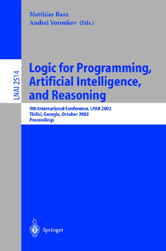 Logic for Programming, Artificial Intelligence, and Reasoning: 9th International Conference, LPAR 2002, Tbilisi, Georgia, October 14-18, 2002 Proceedings (Lecture Notes in Computer Science, 2514)