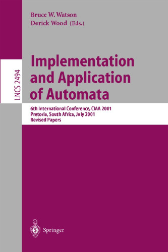 Implementation and Application of Automata: 6th International Conference, CIAA 2001, Pretoria, South Africa, July 23-25, 2001. Revised Papers (Lecture Notes in Computer Science, 2494)