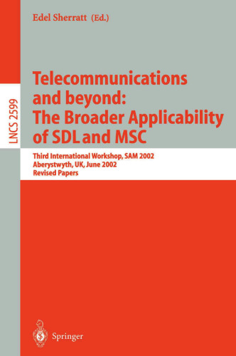Telecommunications and beyond: The Broader Applicability of SDL and MSC: Third International Workshop, SAM 2002, Aberystwyth, UK, June 24-26, 2002. ... (Lecture Notes in Computer Science, 2599)