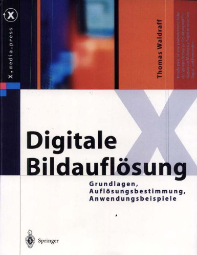 Digitale Bildauflösung: Grundlagen, Auflösungsbestimmung, Anwendungsbeispiele (X.media.press)