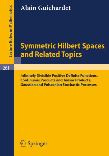 Symmetric Hilbert Spaces and Related Topics: Infinitely Divisible Positive Definite Functions. Continuous Products and Tensor Products. Gaussian and ... Processes (Lecture Notes in Mathematics, 261)