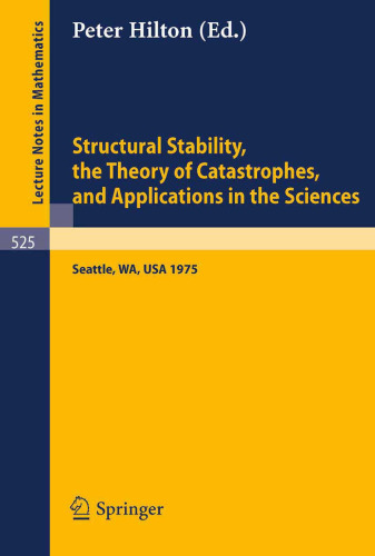Structural Stability, the Theory of Catastrophes, and Applications in the Sciences: Proceedings of the Conference held at Battelle Seattle Research Center 1975 (Lecture Notes in Mathematics, 525)