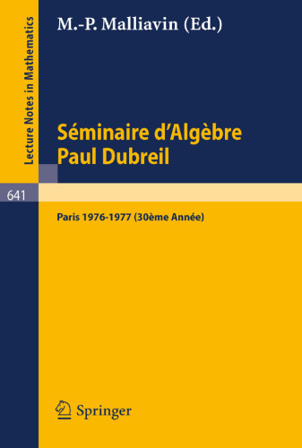 Séminaire d'Algèbre Paul Dubreil: Proceedings. Paris 1976-1977 (30ème Année). (Lecture Notes in Mathematics, 641)