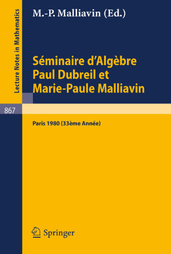 Séminaire d'Algèbre Paul Dubreil et Marie-Paule Malliavin: Proceedings. Paris 1980 (33ème Année) (Lecture Notes in Mathematics, 867) (French Edition)