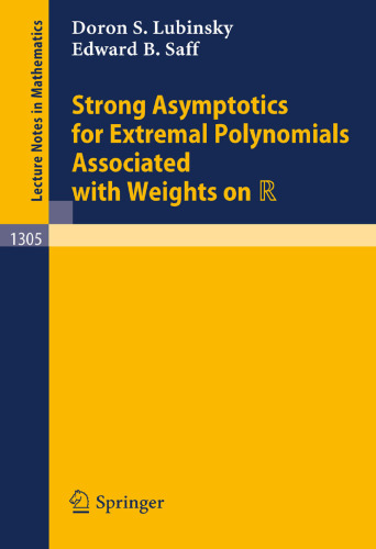 Strong Asymptotics for Extremal Polynomials Associated with Weights on R (Lecture Notes in Mathematics, 1305)