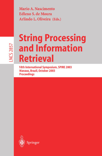 String Processing and Information Retrieval: 10th International Symposium, SPIRE 2003, Manaus, Brazil, October 8-10, 2003, Proceedings (Lecture Notes in Computer Science, 2857)