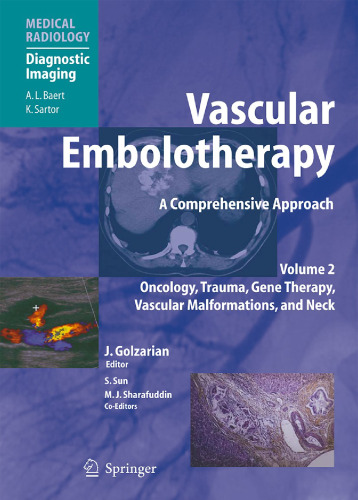 Vascular Embolotherapy: A Comprehensive Approach, Volume 2: Oncology, Trauma, Gene Therapy, Vascular Malformations, and Neck (Medical Radiology)