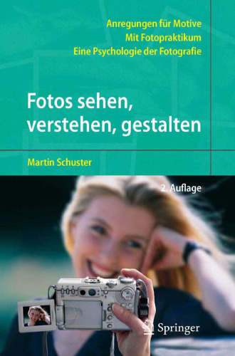 Fotos sehen, verstehen, gestalten: Eine Psychologie der Fotografie, 2.Auflage GERMAN