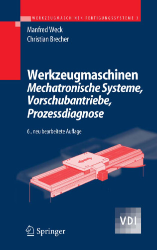 Werkzeugmaschinen 3: Mechatronische Systeme: Vorschubantriebe, Prozessdiagnose 6. Auflage (VDI-Buch)