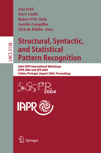 Structural, Syntactic, and Statistical Pattern Recognition: Joint IAPR International Workshops, SSPR 2004 and SPR 2004, Lisbon, Portugal, August ... (Lecture Notes in Computer Science, 3138)
