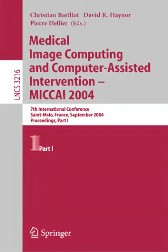 Medical Image Computing And Computer-assisted Intervention -- Miccai 2004: 7th International Conference Saint-malo, France, September 26-29, 2004, Pro ... s, Part One (Lecture Notes in Computer Science)