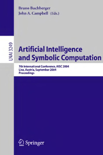 Artificial Intelligence and Symbolic Computation: 7th International Conference, AISC 2004 Linz, Austria, September 22–24, 2004 Proceedings (Lecture Notes in Computer Science, 3249)