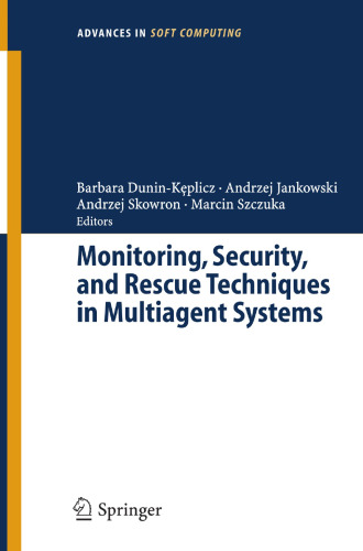 Monitoring, Security, and Rescue Techniques in Multiagent Systems (Advances in Intelligent and Soft Computing, 28)