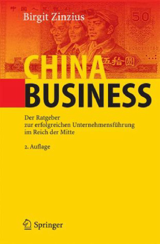 China Business. Der Ratgeber zur erfolgreichen Unternehmensführung im Reich der Mitte, 2. Auflage