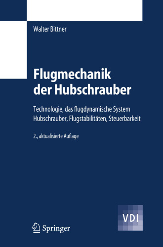 Flugmechanik der Hubschrauber: Technologie, das flugdynamische System Hubschrauber, Flugstabilitäten, Steuerbarkeit (VDI-Buch) (German Edition)