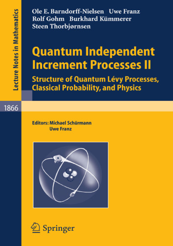 Quantum Independent Increment Processes II: Structure of Quantum Lévy Processes, Classical Probability, and Physics (Lecture Notes in Mathematics, 1866)