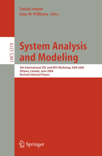 System Analysis and Modeling: 4th International SDL and MSC Workshop, SAM 2004, Ottawa, Canada, June 1-4, 2004, Revised Selected Papers (Lecture Notes in Computer Science, 3319)