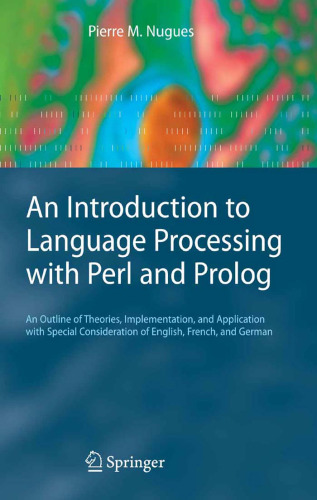 An Introduction to Language Processing with Perl and Prolog: .: with Special Consideration of English, French, and German