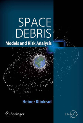 Space Debris: Models and Risk Analysis (Springer Praxis Books Astronautical Engineering)