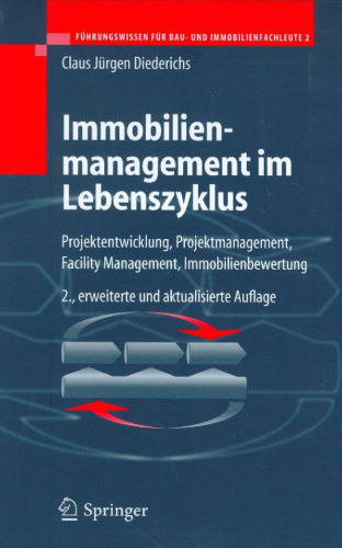 Immobilienmanagement im Lebenszyklus: Projektentwicklung, Projektmanagement, Facility Management, Immobilienbewertung German