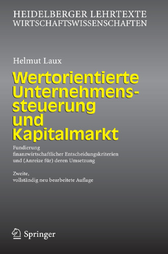 Wertorientierte Unternehmenssteuerung und Kapitalmarkt: Fundierung finanzwirtschaftlicher Entscheidungskriterien und (Anreize für) deren Umsetzung