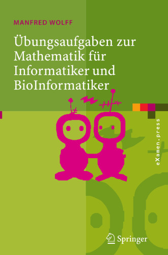 Übungsaufgaben zur Mathematik für Informatiker und BioInformatiker: Mit durchgerechneten und erklärten Lösungen