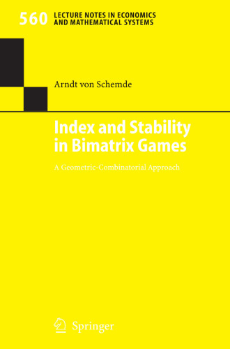 Index and Stability in Bimatrix Games: A Geometric-Combinatorial Approach (Lecture Notes in Economics and Mathematical Systems, 560)