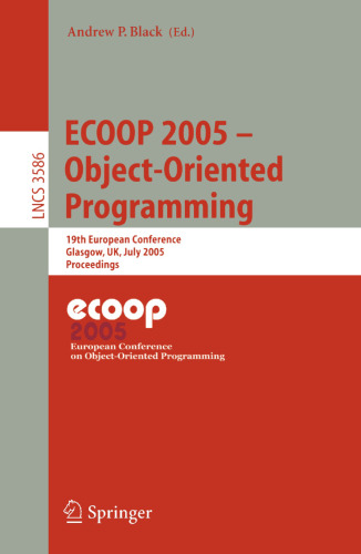 ECOOP 2005 - Object-Oriented Programming: 19th European Conference, Glasgow, UK, July 25-29, 2005. Proceedings (Lecture Notes in Computer Science, 3586)