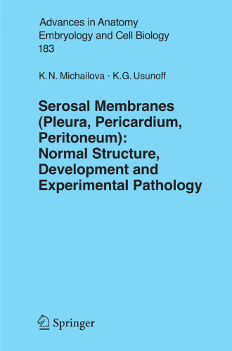 Serosal Membranes (Pleura, Pericardium, Peritoneum): Normal Structure, Development and Experimental Pathology (Advances in Anatomy, Embryology and Cell Biology, 183)