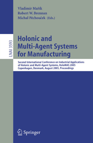 Holonic and Multi-Agent Systems for Manufacturing: Second International Conference on Industrial Applications of Holonic and Multi-Agent Systems, ... (Lecture Notes in Computer Science, 3593)