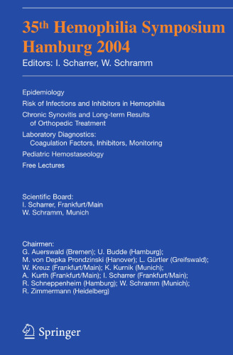 35th Hemophilia Symposium Hamburg 2004: Epidemiology;Risk of Infections and Inhibitors in Hemophilia; Chronic Synovitis and Long-term Results of Orthopedic Treatment; Laboratory Diagnostics: Coagulation Factors, Inhibitors, Monitoring; Hemostaseology; Free Lectures