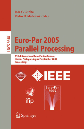 Euro-Par 2005 Parallel Processing: 11th International Euro-Par Conference, Lisbon, Portugal, August 30 - September 2, 2005, Proceedings (Lecture Notes in Computer Science, 3648)