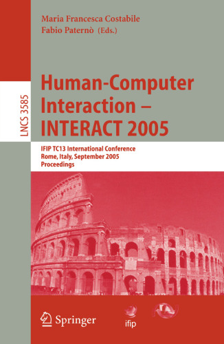 Human-Computer Interaction – INTERACT 2005: IFIP TC 13 International Conference, Rome, Italy, September 12-16, 2005, Proceedings (Lecture Notes in Computer Science, 3585)