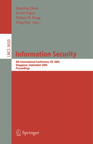 Information Security: 8th International Conference, ISC 2005, Singapore, September 20-23, 2005, Proceedings (Lecture Notes in Computer Science, 3650)