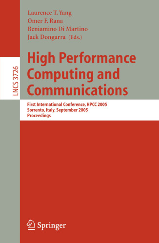 High Performance Computing and Communications: First International Conference, HPCC 2005, Sorrento, Italy, September, 21-23, 2005, Proceedings (Lecture Notes in Computer Science, 3726)