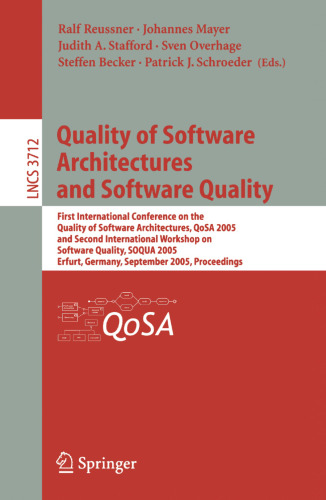 Quality of Software Architectures and Software Quality: First International Conference on the Quality of Software Architectures, QoSA 2005 and Second ... (Lecture Notes in Computer Science, 3712)