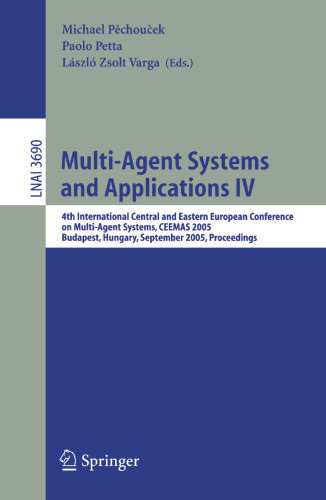 Multi-Agent Systems and Applications IV: 4th International Central and Eastern European Conference on Multi-Agent Systems, CEEMAS 2005, Budapest, Hungary, September 15 – 17, 2005, Proceedings