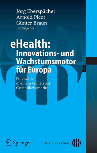 eHealth: Innovations- und Wachstumsmotor fur Europa: Potenziale in einem vernetzten Gesundheitsmarkt (German Edition)