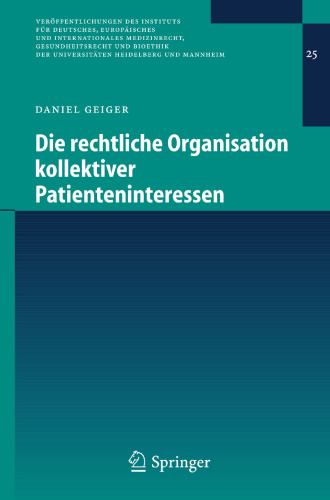 Die rechtliche Organisation kollektiver Patienteninteressen (Veröffentlichungen des Instituts für Deutsches, Europäisches und Internationales ... Heidelberg und Mannheim, 25) (German Edition)