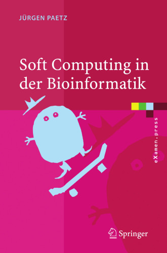 Soft Computing in der Bioinformatik: Eine grundlegende Einführung und Übersicht (eXamen.press) (German Edition)
