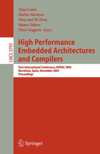 High Performance Embedded Architectures and Compilers: First International Conference, HiPEAC 2005, Barcelona, Spain, November 17-18, 2005, Proceedings (Lecture Notes in Computer Science, 3793)