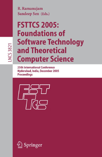 FSTTCS 2005: Foundations of Software Technology and Theoretical Computer Science: 25th International Conference, Hyderabad, India, December 15-18, ... (Lecture Notes in Computer Science, 3821)
