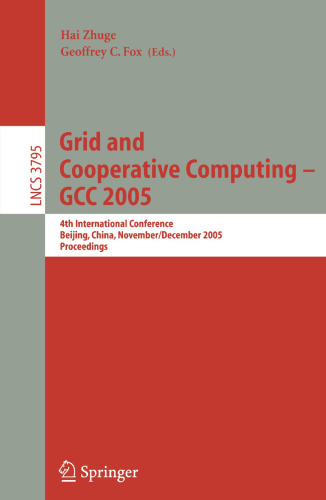 Grid and Cooperative Computing - GCC 2005: 4th International Conference, Beijing, China, November 30 -- December 3, 2005, Proceedings (Lecture Notes in Computer Science, 3795)