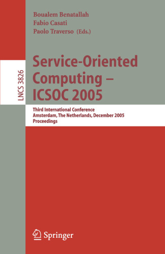Service-Oriented Computing – ICSOC 2005: Third International Conference, Amsterdam, The Netherlands, December 12-15, 2005, Proceedings (Lecture Notes in Computer Science, 3826)