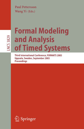 Formal Modeling and Analysis of Timed Systems: Third International Conference, FORMATS 2005, Uppsala, Sweden, September 26-28, 2005, Proceedings (Lecture Notes in Computer Science, 3829)