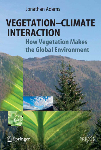 Vegetation-Climate Interaction: How Vegetation Makes the Global Environment (Springer Praxis Books Environmental Sciences)