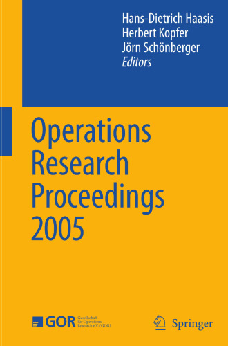 Operations Research Proceedings 2005: Selected Papers of the Annual International Conference of the German Operations Research Society (GOR)